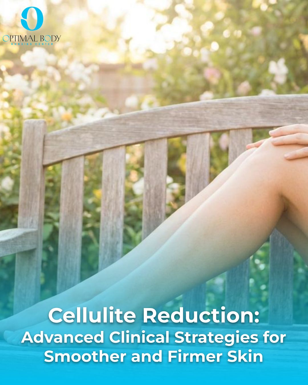 Cellulite Reduction: Advanced Clinical Strategies for Smoother and Firmer Skin