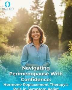 Optimal Body | Navigating Perimenopause With Confidence: Hormone Replacement Therapy’s Role in Symptom Relief