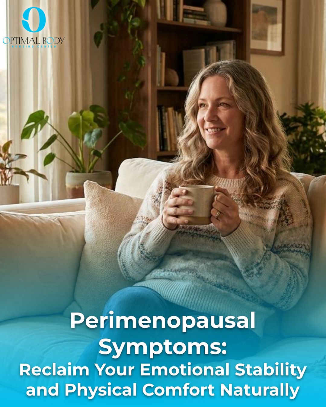 Perimenopausal Symptoms: Reclaim Your Emotional Stability and Physical Comfort Naturally