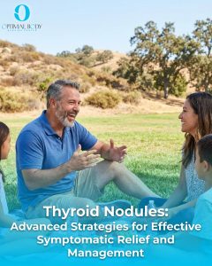 Optimal Body | Thyroid Nodules: Advanced Strategies for Effective Symptomatic Relief and Management